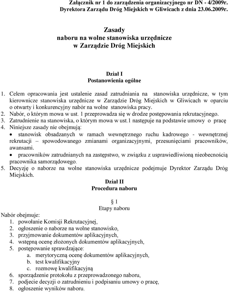 na wolne stanowiska pracy. 2. Nabór, o którym mowa w ust. 1 przeprowadza się w drodze postępowania rekrutacyjnego. 3. Zatrudnienie na stanowiska, o którym mowa w ust.