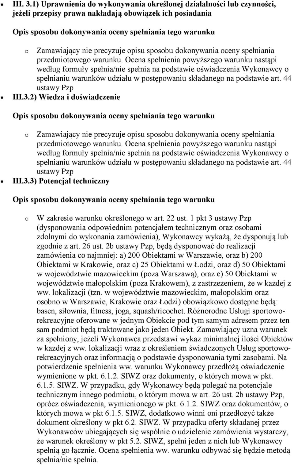 III.3.2) Wiedza i doświadczenie o Zamawiający nie precyzuje opisu sposobu dokonywania oceny spełniania III.3.3) Potencjał techniczny o W zakresie warunku określonego w art. 22 ust.