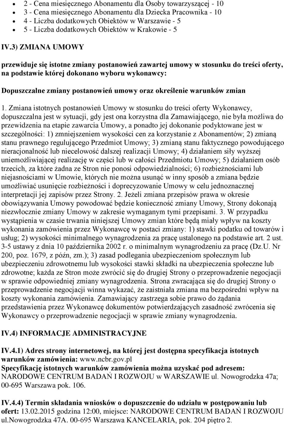 3) ZMIANA UMOWY przewiduje się istotne zmiany postanowień zawartej umowy w stosunku do treści oferty, na podstawie której dokonano wyboru wykonawcy: Dopuszczalne zmiany postanowień umowy oraz