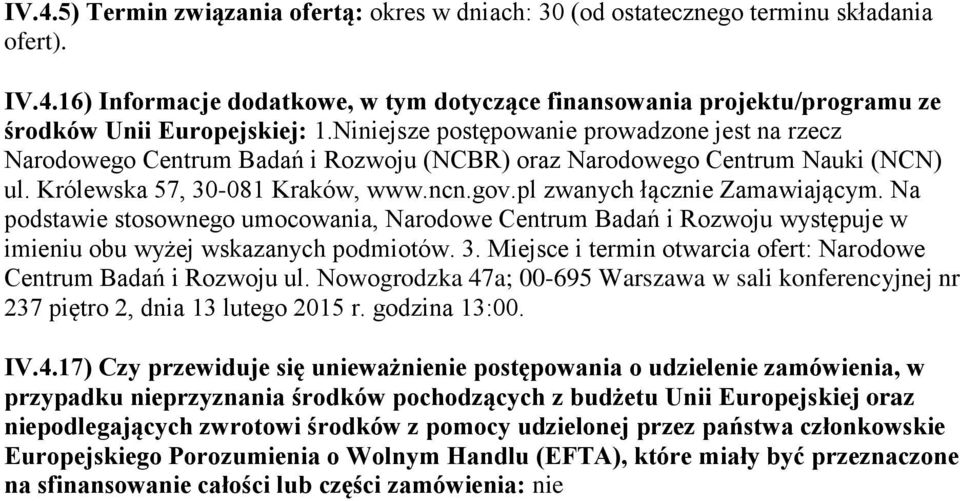 pl zwanych łącznie Zamawiającym. Na podstawie stosownego umocowania, Narodowe Centrum Badań i Rozwoju występuje w imieniu obu wyżej wskazanych podmiotów. 3.