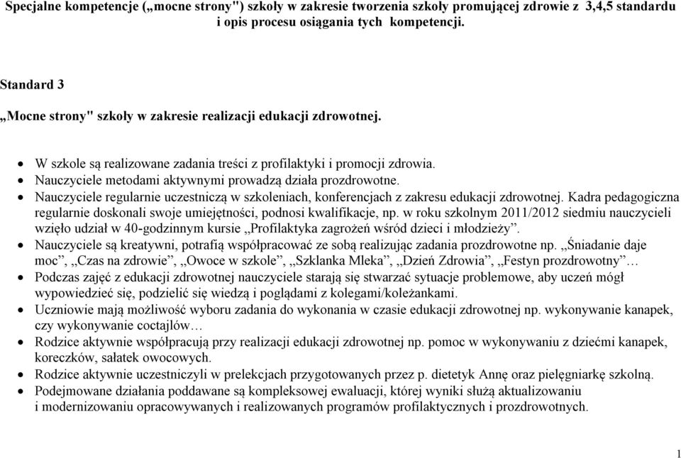 Nauczyciele metodami aktywnymi prowadzą działa prozdrowotne. Nauczyciele regularnie uczestniczą w szkoleniach, konferencjach z zakresu edukacji zdrowotnej.