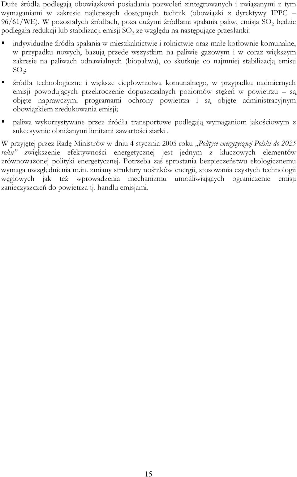 mieszkalnictwie i rolnictwie oraz małe kotłownie komunalne, w przypadku nowych, bazują przede wszystkim na paliwie gazowym i w coraz większym zakresie na paliwach odnawialnych (biopaliwa), co