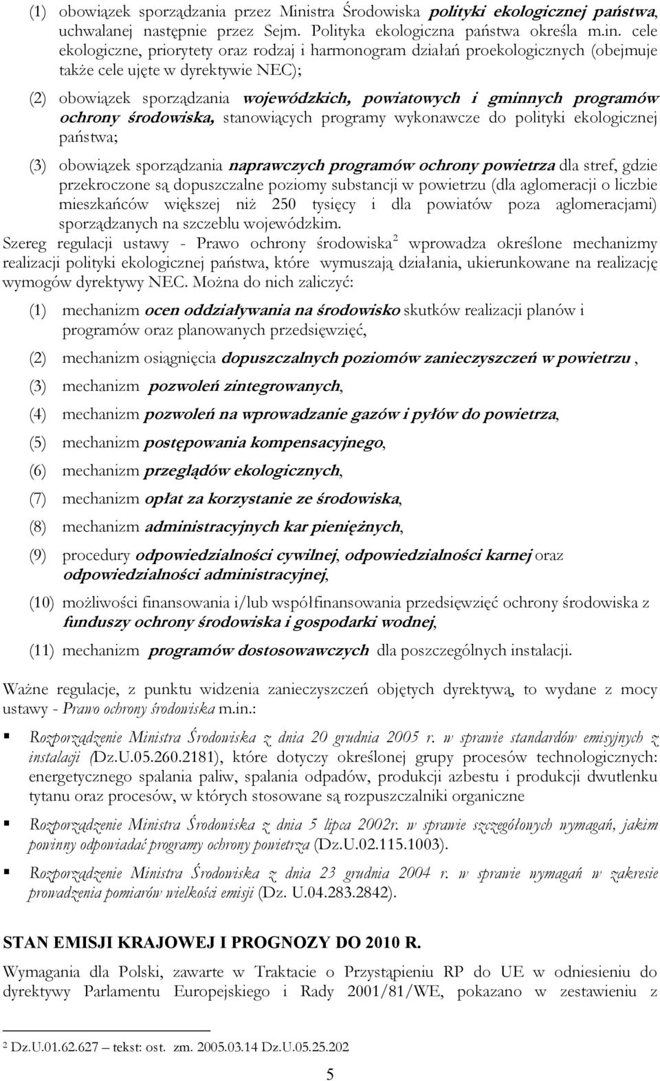 cele ekologiczne, priorytety oraz rodzaj i harmonogram działań proekologicznych (obejmuje także cele ujęte w dyrektywie NEC); (2) obowiązek sporządzania wojewódzkich, powiatowych i gminnych programów