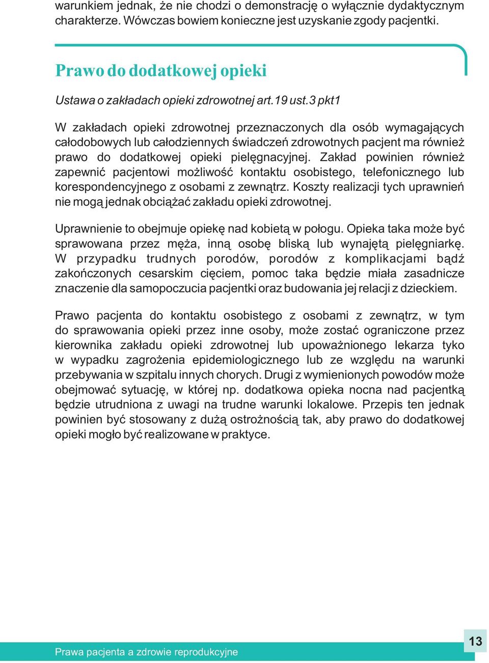 3 pkt1 W zak³adach opieki zdrowotnej przeznaczonych dla osób wymagaj¹cych ca³odobowych lub ca³odziennych œwiadczeñ zdrowotnych pacjent ma równie prawo do dodatkowej opieki pielêgnacyjnej.