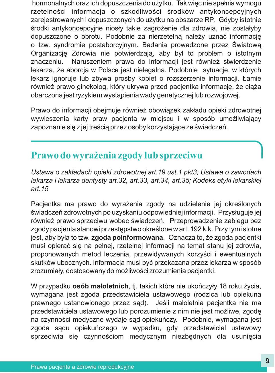 Badania prowadzone przez Œwiatow¹ Organizacjê Zdrowia nie potwierdzaj¹, aby by³ to problem o istotnym znaczeniu.