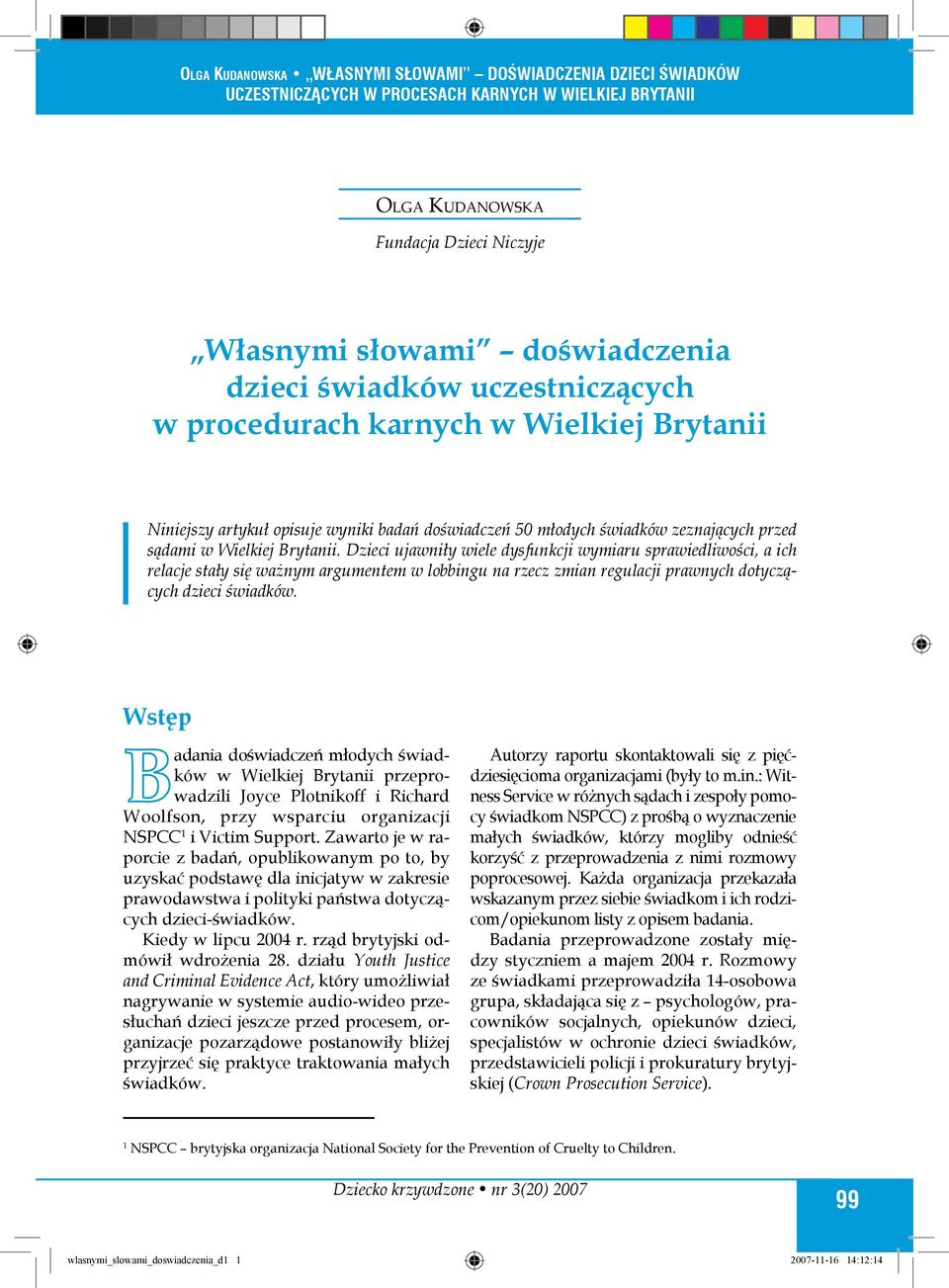 Dzieci ujawniły wiele dysfunkcji wymiaru sprawiedliwości, a ich relacje stały się ważnym argumentem w lobbingu na rzecz zmian regulacji prawnych dotyczących dzieci świadków.