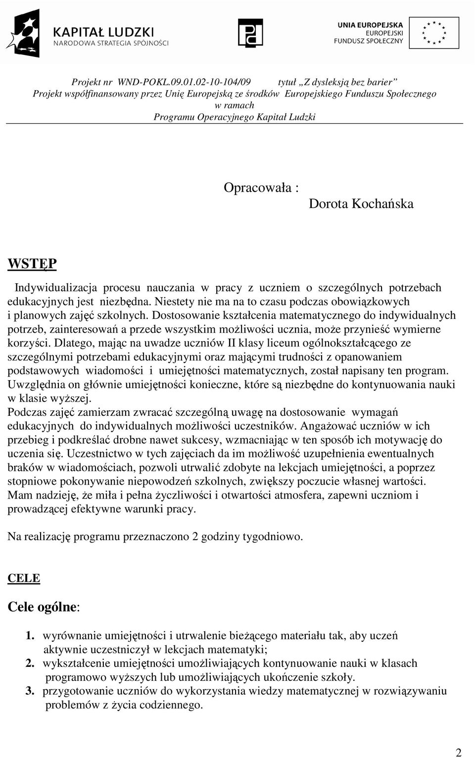 Dostosowanie kształcenia matematycznego do indywidualnych potrzeb, zainteresowań a przede wszystkim moŝliwości ucznia, moŝe przynieść wymierne korzyści.