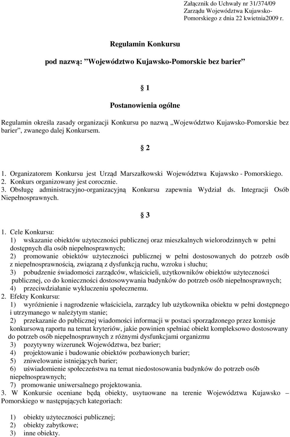 zwanego dalej Konkursem. 2 1. Organizatorem Konkursu jest Urząd Marszałkowski Województwa Kujawsko - Pomorskiego. 2. Konkurs organizowany jest corocznie. 3.