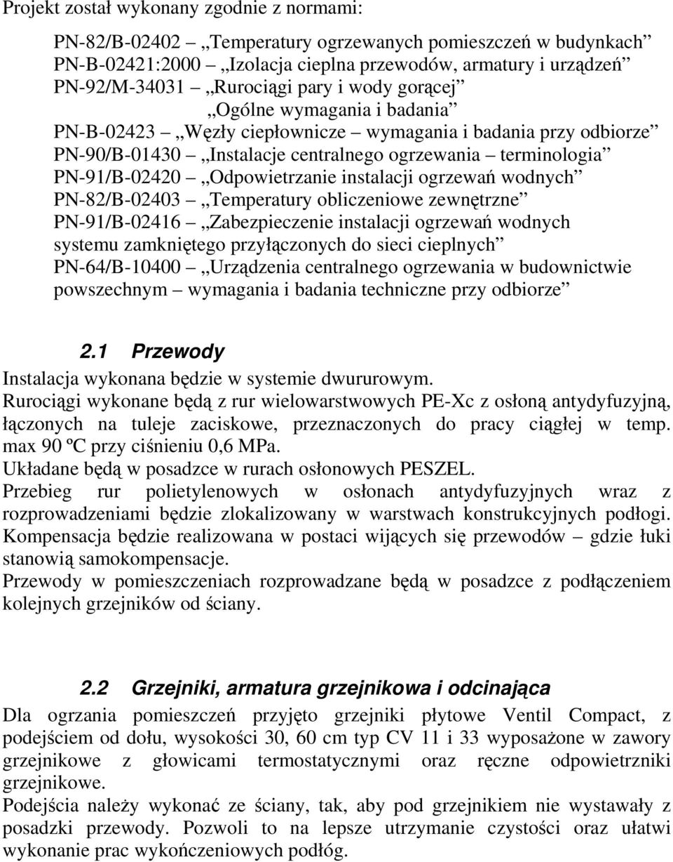 instalacji ogrzewań wodnych PN-82/B-02403 Temperatury obliczeniowe zewnętrzne PN-91/B-02416 Zabezpieczenie instalacji ogrzewań wodnych systemu zamkniętego przyłączonych do sieci cieplnych