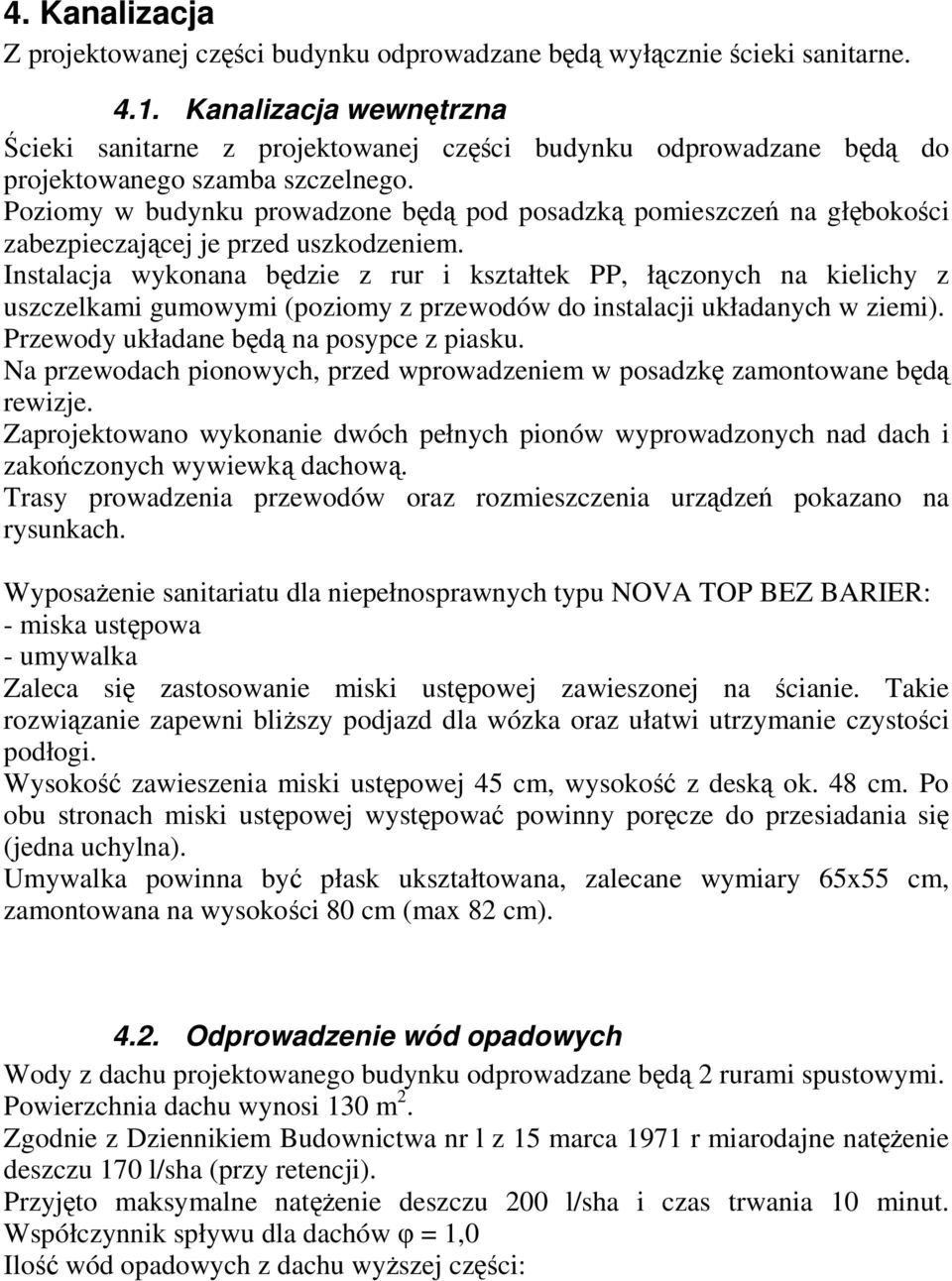 Poziomy w budynku prowadzone będą pod posadzką pomieszczeń na głębokości zabezpieczającej je przed uszkodzeniem.