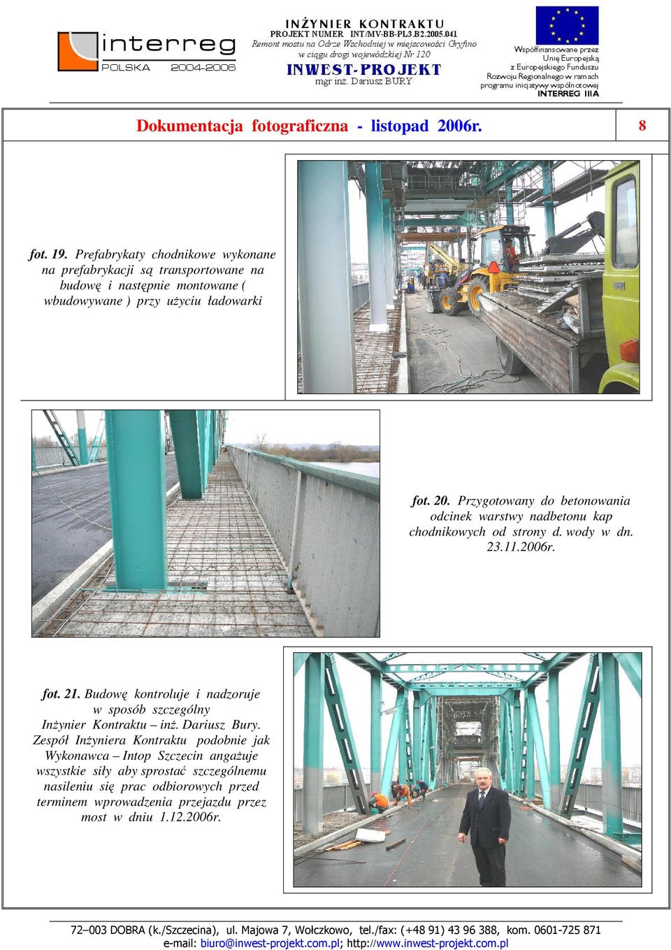 Przygotowany do betonowania odcinek warstwy nadbetonu kap chodnikowych od strony d. wody w dn. 23.11.2006r. fot. 21.