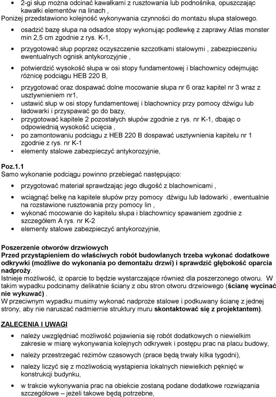 K-1, przygotować słup poprzez oczyszczenie szczotkami stalowymi, zabezpieczeniu ewentualnych ognisk antykorozyjnie, potwierdzić wysokość słupa w osi stopy fundamentowej i blachownicy odejmując