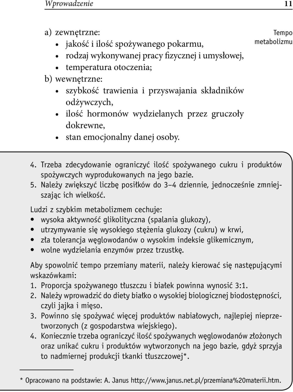 Trzeba zdecydowanie ograniczyć ilość spożywanego cukru i produktów spożywczych wyprodukowanych na jego bazie. 5.