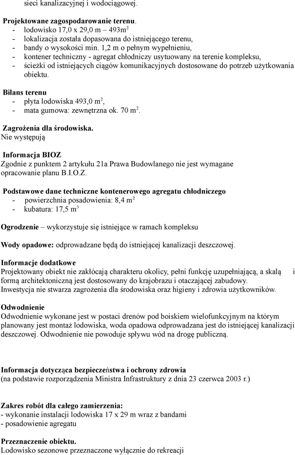 Bilans terenu - płyta lodowiska 493,0 m 2, - mata gumowa: zewnętrzna ok. 70 m 2. Zagrożenia dla środowiska.