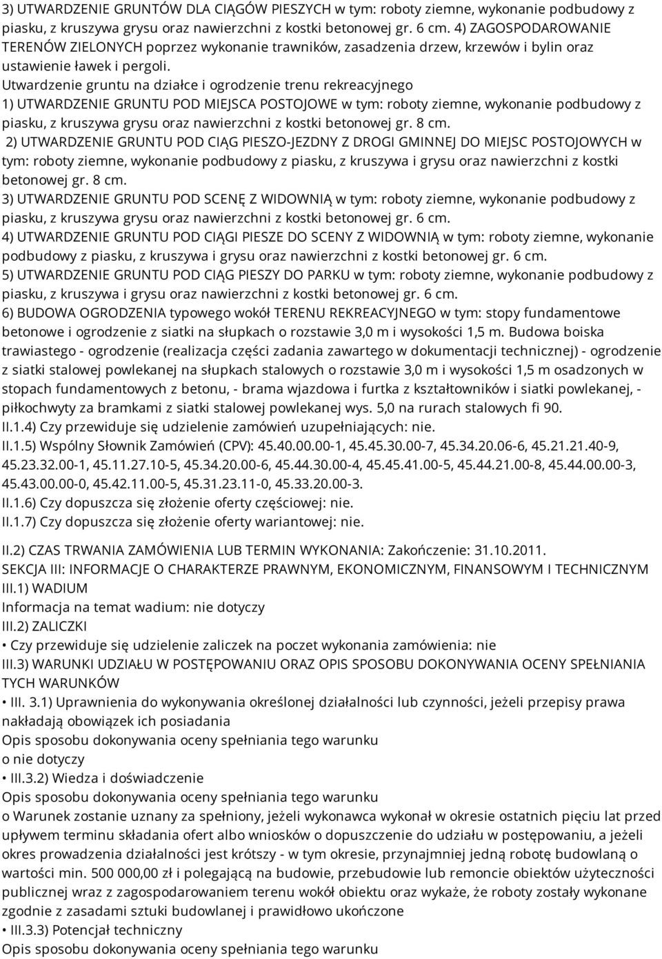 Utwardzenie gruntu na działce i ogrodzenie trenu rekreacyjnego 1) UTWARDZENIE GRUNTU POD MIEJSCA POSTOJOWE w tym: roboty ziemne, wykonanie podbudowy z piasku, z kruszywa grysu oraz nawierzchni z