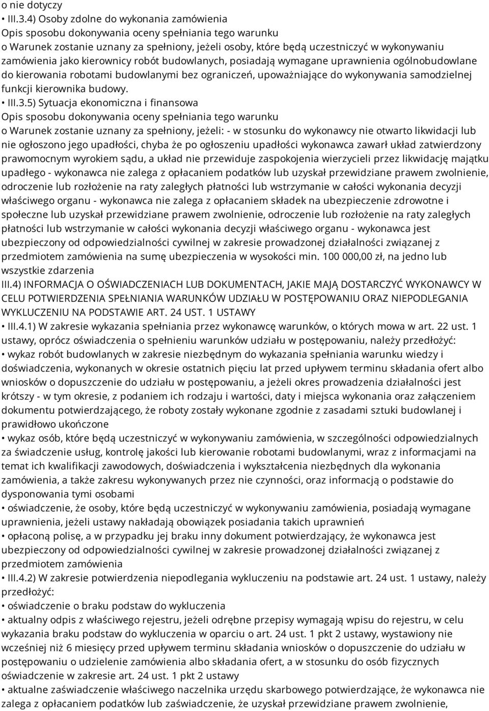 uprawnienia ogólnobudowlane do kierowania robotami budowlanymi bez ograniczeń, upoważniające do wykonywania samodzielnej funkcji kierownika budowy. III.3.