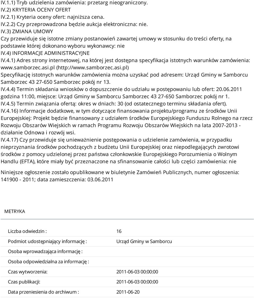 4) INFORMACJE ADMINISTRACYJNE IV.4.1) Adres strony internetowej, na której jest dostępna specyfikacja istotnych warunków zamówienia: www.samborzec.asi.