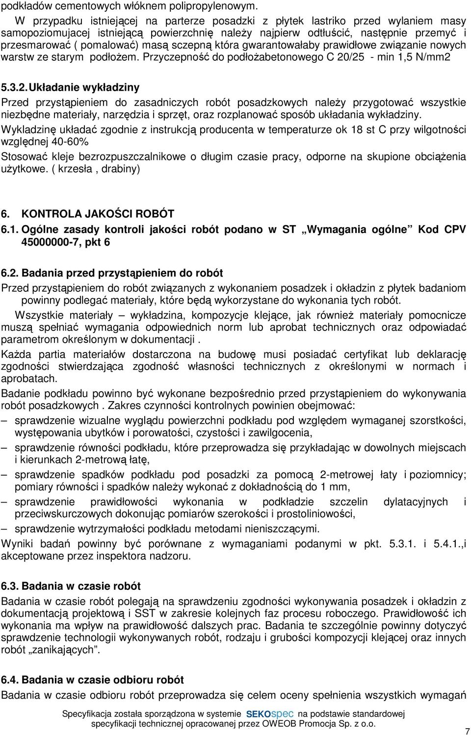 masą sczepną która gwarantowałaby prawidłowe związanie nowych warstw ze starym podłoŝem. Przyczepność do podłoŝabetonowego C 20