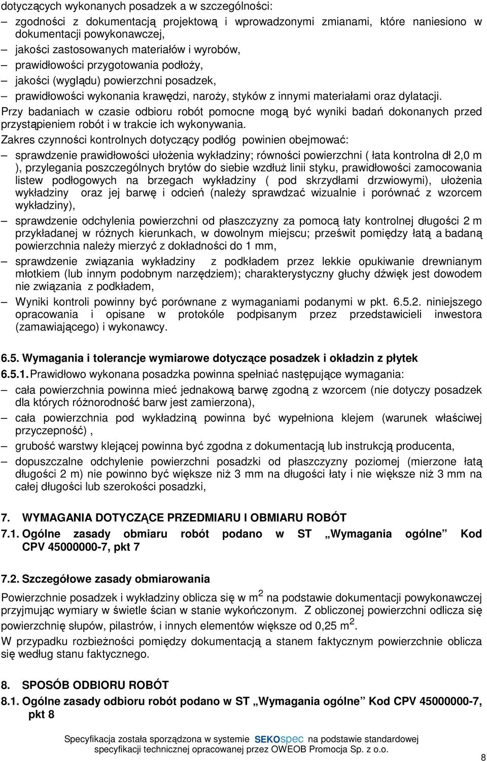 Przy badaniach w czasie odbioru robót pomocne mogą być wyniki badań dokonanych przed przystąpieniem robót i w trakcie ich wykonywania.