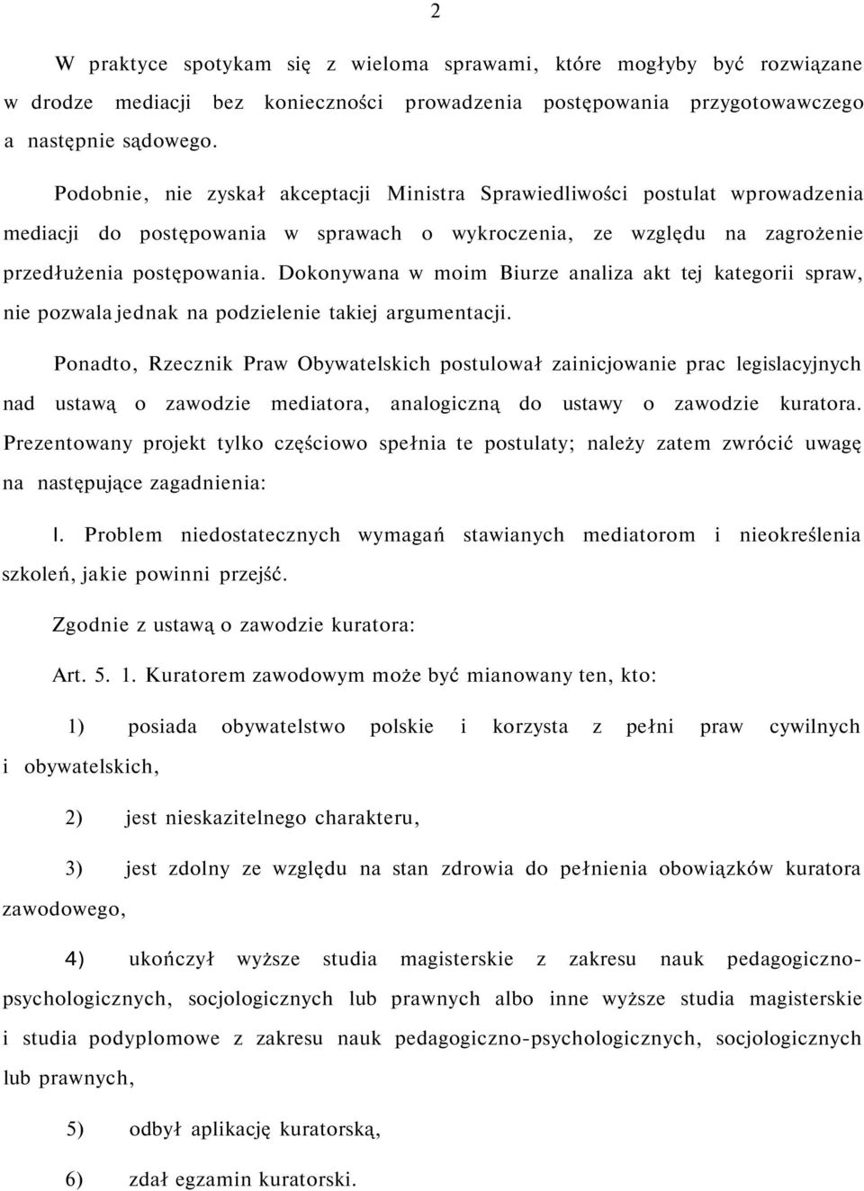 Dokonywana w moim Biurze analiza akt tej kategorii spraw, nie pozwala jednak na podzielenie takiej argumentacji.