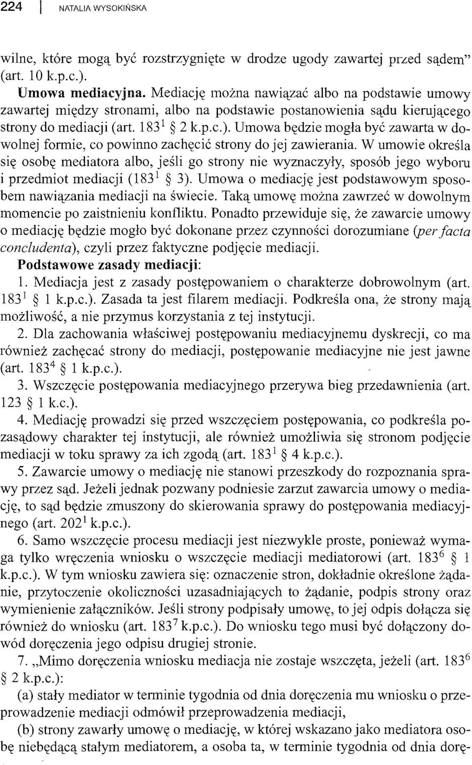 Umowa będzie mogła być zawarta w dowolnej formie, co powinno zachęcić strony do jej zawierania.