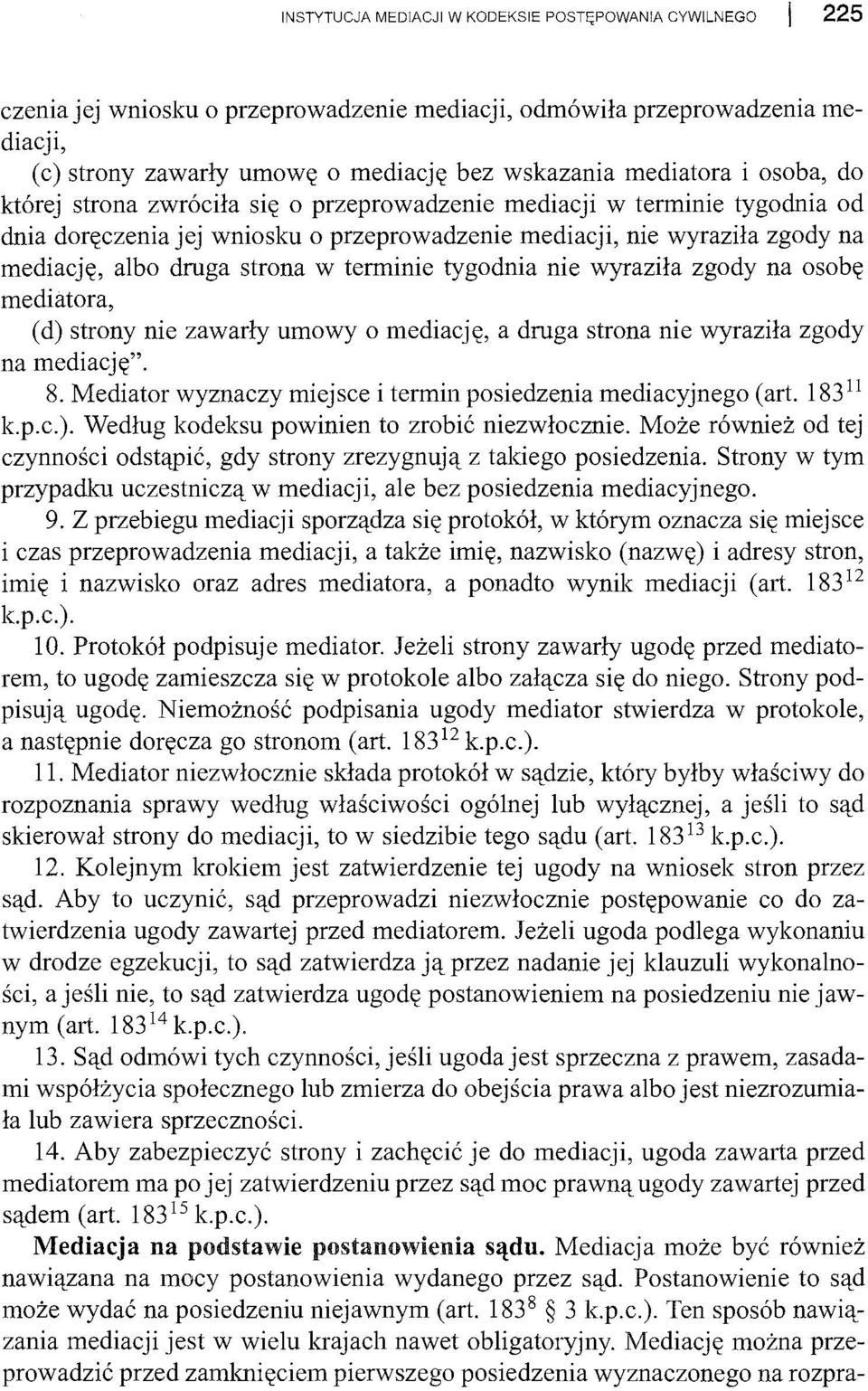 terminie tygodnia nie wyraziła zgody na osobę mediatora, (d) strony nie zawarły umowy o mediację, a druga strona nie wyraziła zgody na mediację". 8.