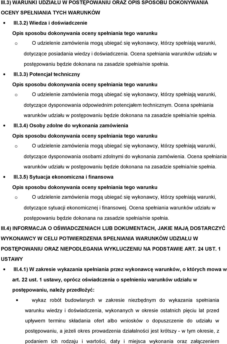 2) Wiedza i doświadczenie Opis sposobu dokonywania oceny spełniania tego warunku o O udzielenie zamówienia mogą ubiegać się wykonawcy, którzy spełniają warunki, dotyczące posiadania wiedzy i