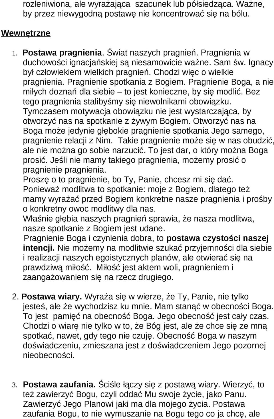 Pragnienie Boga, a nie miłych doznań dla siebie to jest konieczne, by się modlić. Bez tego pragnienia stalibyśmy się niewolnikami obowiązku.