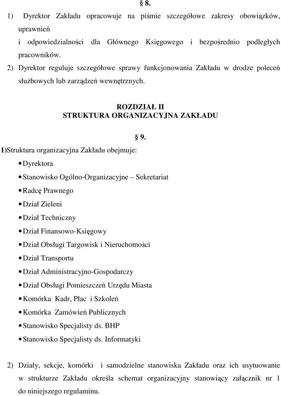 1)Struktura organizacyjna Zakładu obejmuje: Dyrektora Stanowisko Ogólno-Organizacyjne Sekretariat Radcę Prawnego Dział Zieleni Dział Techniczny Dział Finansowo-Księgowy Dział Obsługi Targowisk i