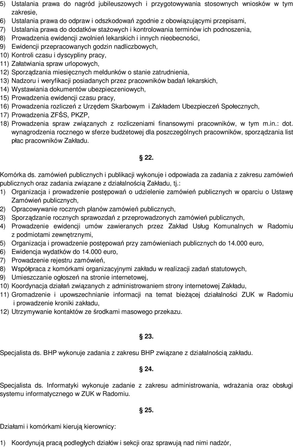 i dyscypliny pracy, 11) Załatwiania spraw urlopowych, 12) Sporządzania miesięcznych meldunków o stanie zatrudnienia, 13) Nadzoru i weryfikacji posiadanych przez pracowników badań lekarskich, 14)