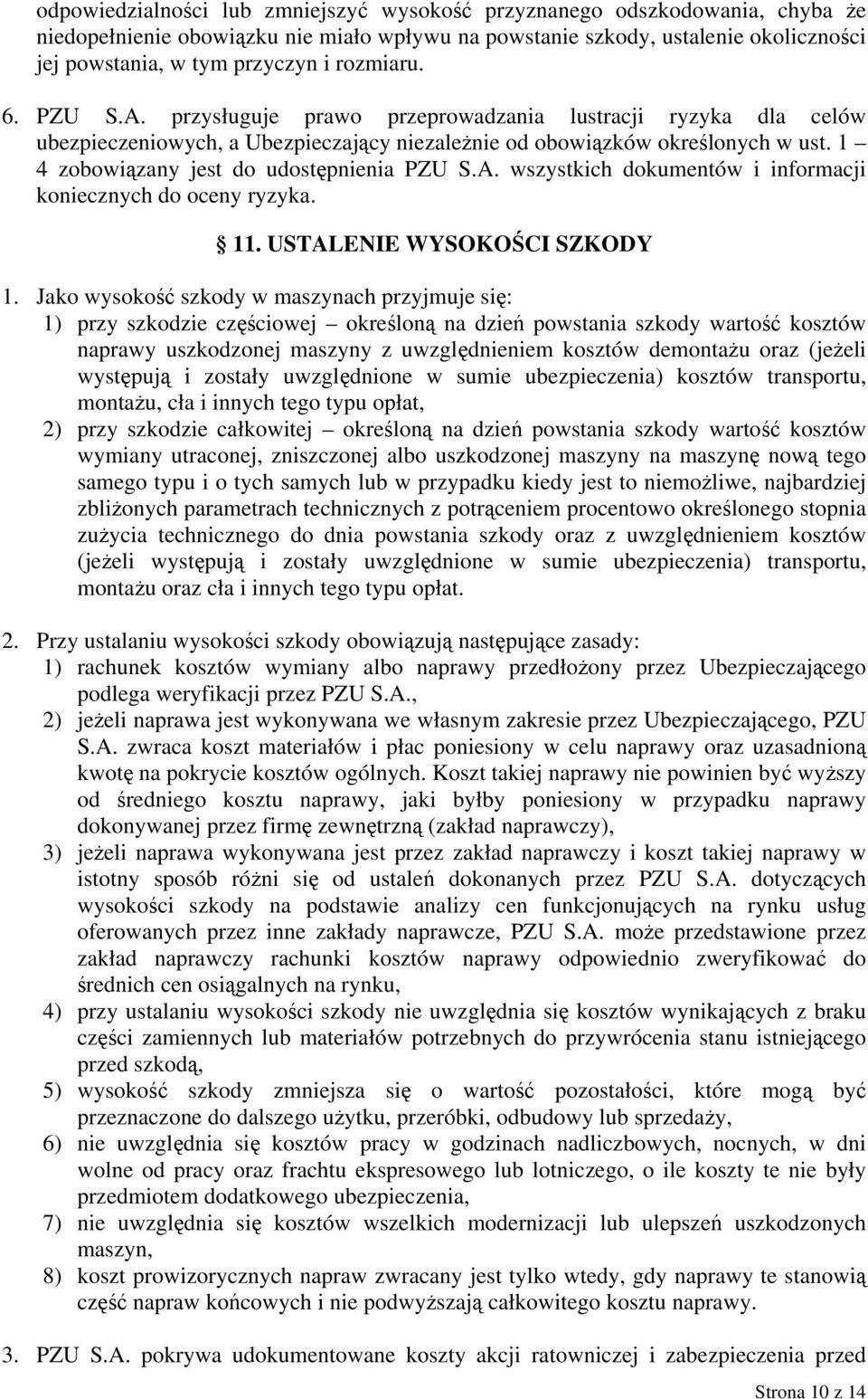 1 4 zobowiązany jest do udostępnienia PZU S.A. wszystkich dokumentów i informacji koniecznych do oceny ryzyka. 11. USTALENIE WYSOKOŚCI SZKODY 1.