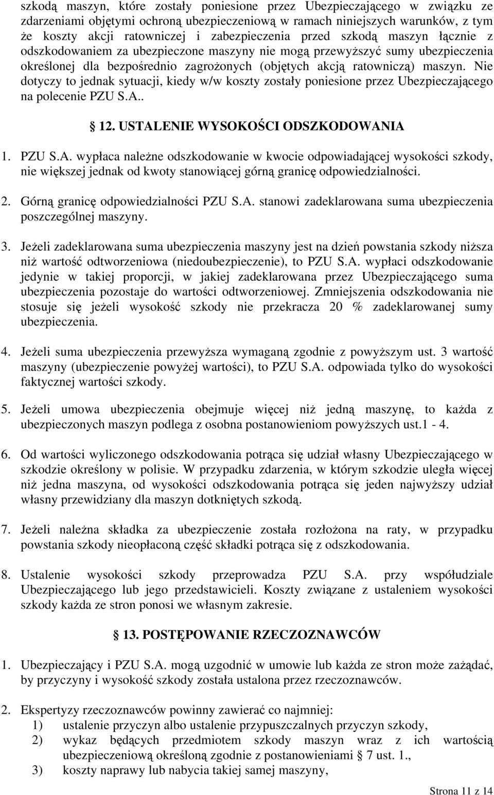 Nie dotyczy to jednak sytuacji, kiedy w/w koszty zostały poniesione przez Ubezpieczającego na polecenie PZU S.A.