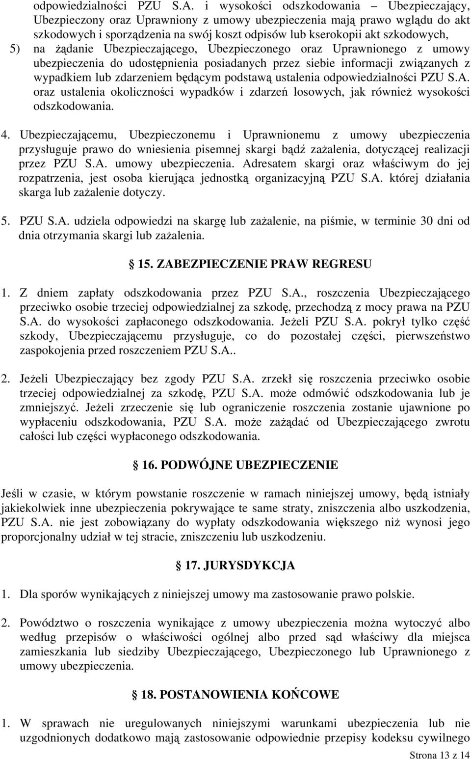 na żądanie Ubezpieczającego, Ubezpieczonego oraz Uprawnionego z umowy ubezpieczenia do udostępnienia posiadanych przez siebie informacji związanych z wypadkiem lub zdarzeniem będącym podstawą