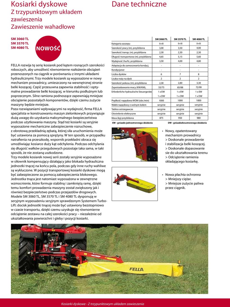 Trzy modele kosiarek są wyposażone w nowy mechanizm prowadnicy, umieszczony na wewnętrznej stronie belki koszącej.