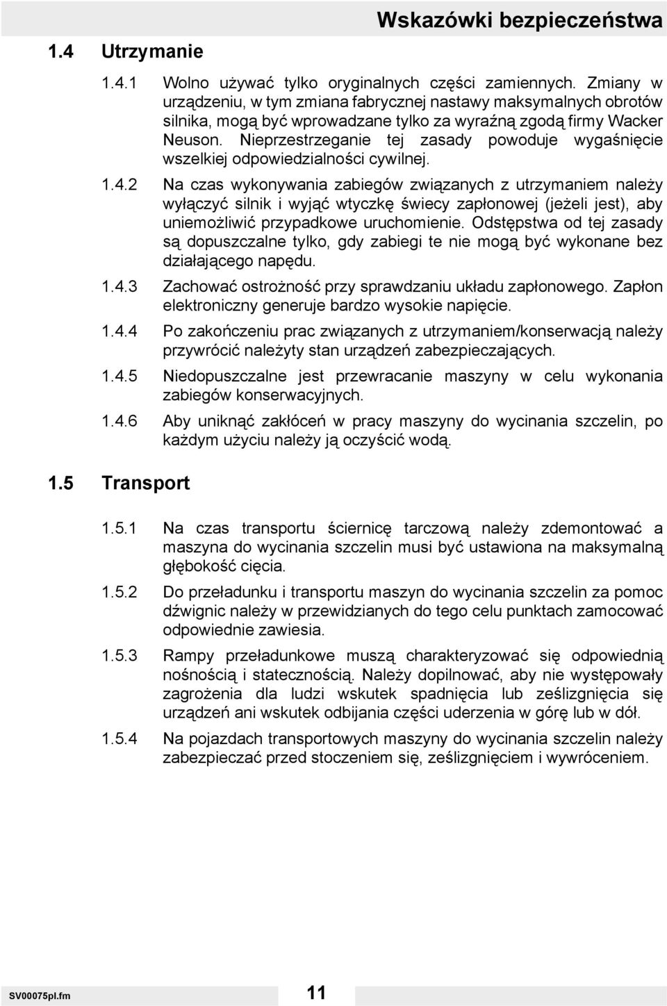 Nieprzestrzeganie tej zasady powoduje wygaśnięcie wszelkiej odpowiedzialności cywilnej. 1.4.
