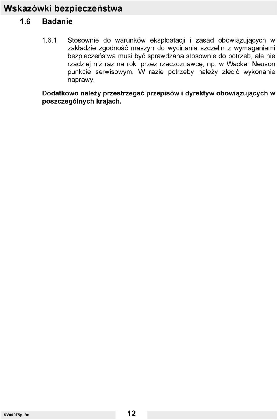 1 Stosownie do warunków eksploatacji i zasad obowiązujących w zakładzie zgodność maszyn do wycinania szczelin z