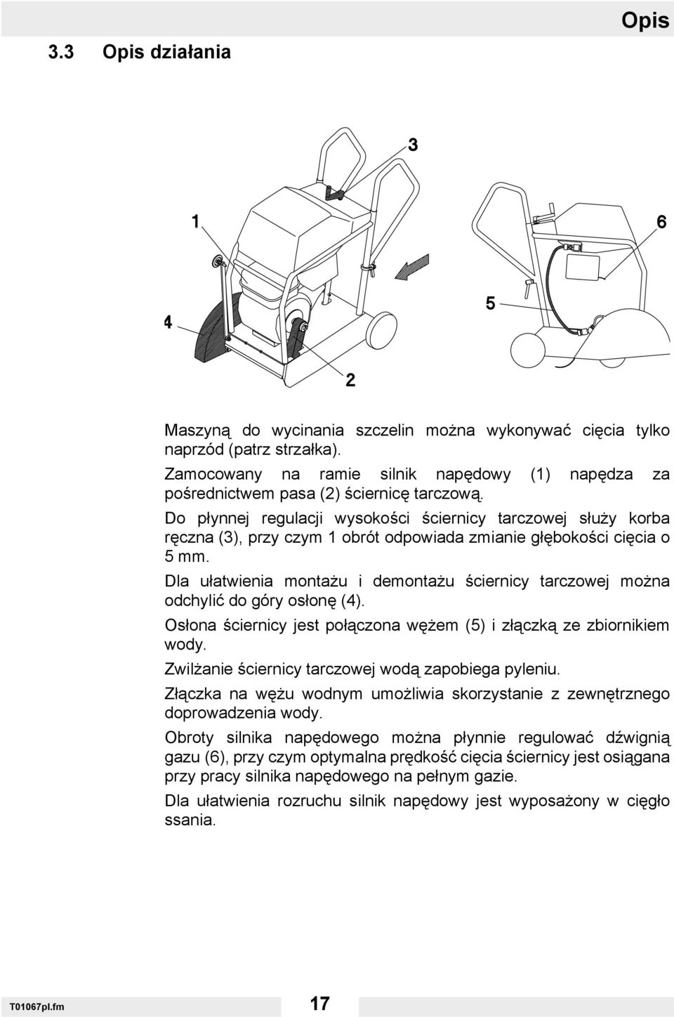 Do płynnej regulacji wysokości ściernicy tarczowej służy korba ręczna (3), przy czym 1 obrót odpowiada zmianie głębokości cięcia o 5mm.