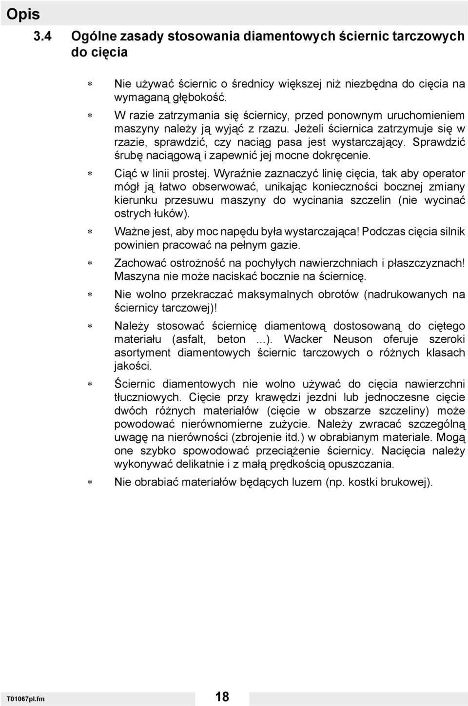Sprawdzić śrubę naciągową i zapewnić jej mocne dokręcenie. Ciąć w linii prostej.