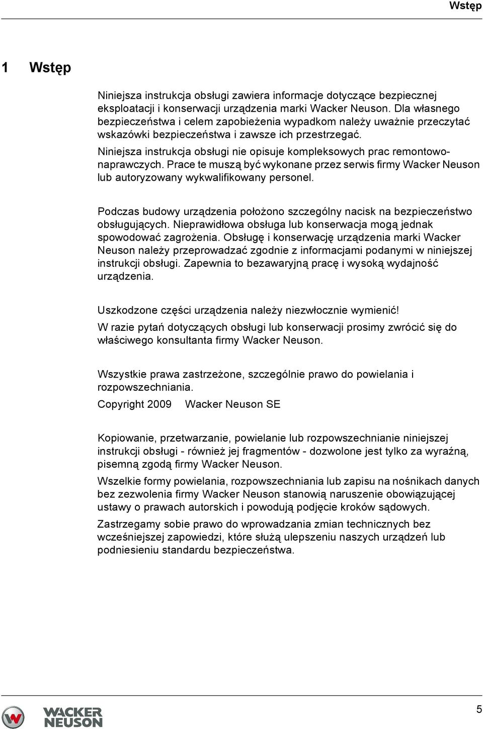 Niniejsza instrukcja obsługi nie opisuje kompleksowych prac remontowonaprawczych. Prace te muszą być wykonane przez serwis firmy Wacker Neuson lub autoryzowany wykwalifikowany personel.