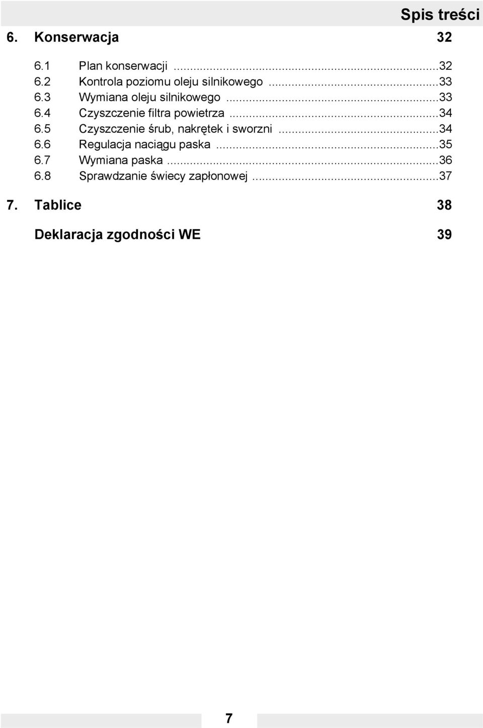 5 Czyszczenie śrub, nakrętek i sworzni...34 6.6 Regulacja naciągu paska...35 6.
