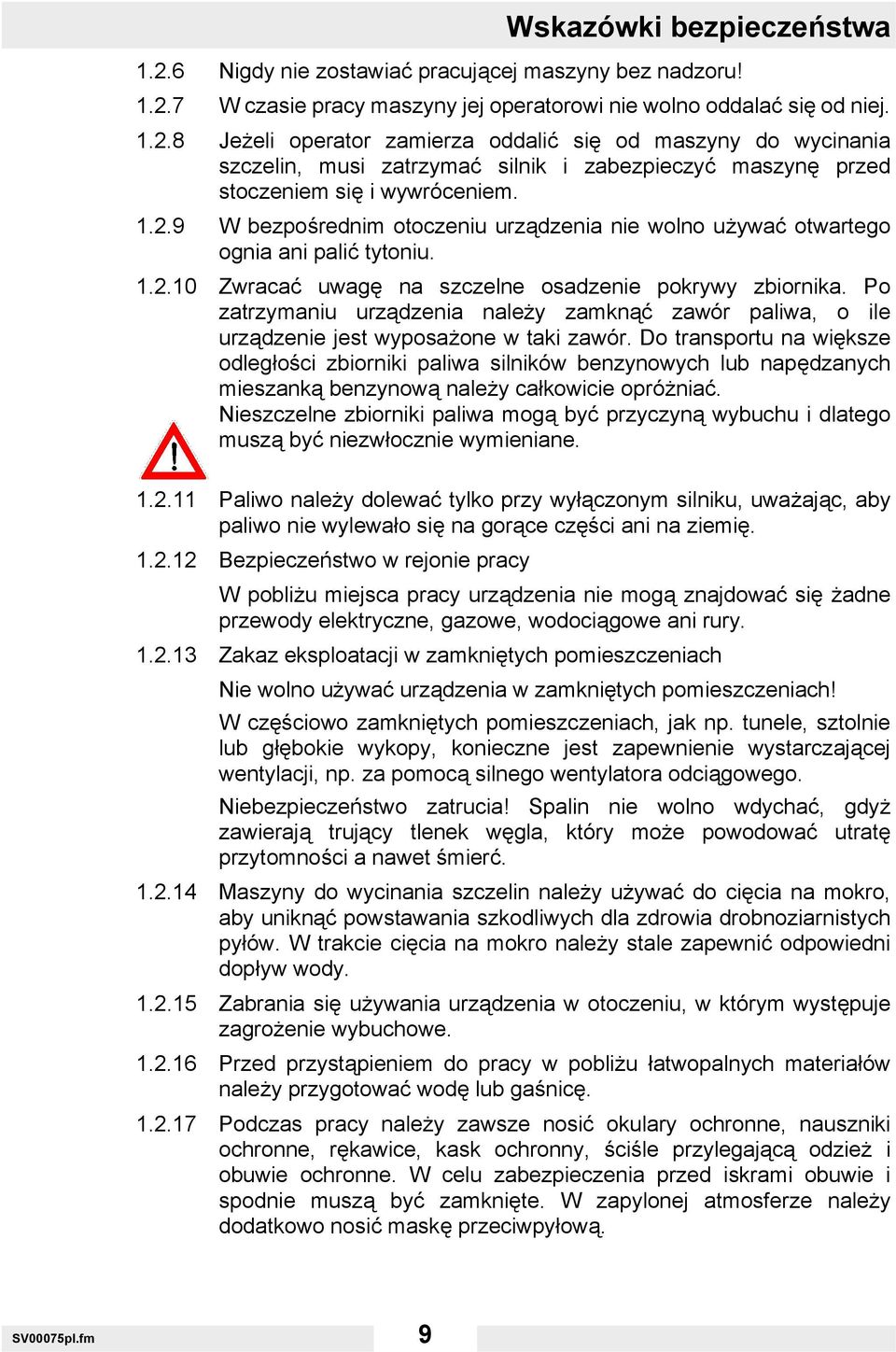 Po zatrzymaniu urządzenia należy zamknąć zawór paliwa, o ile urządzenie jest wyposażone w taki zawór.