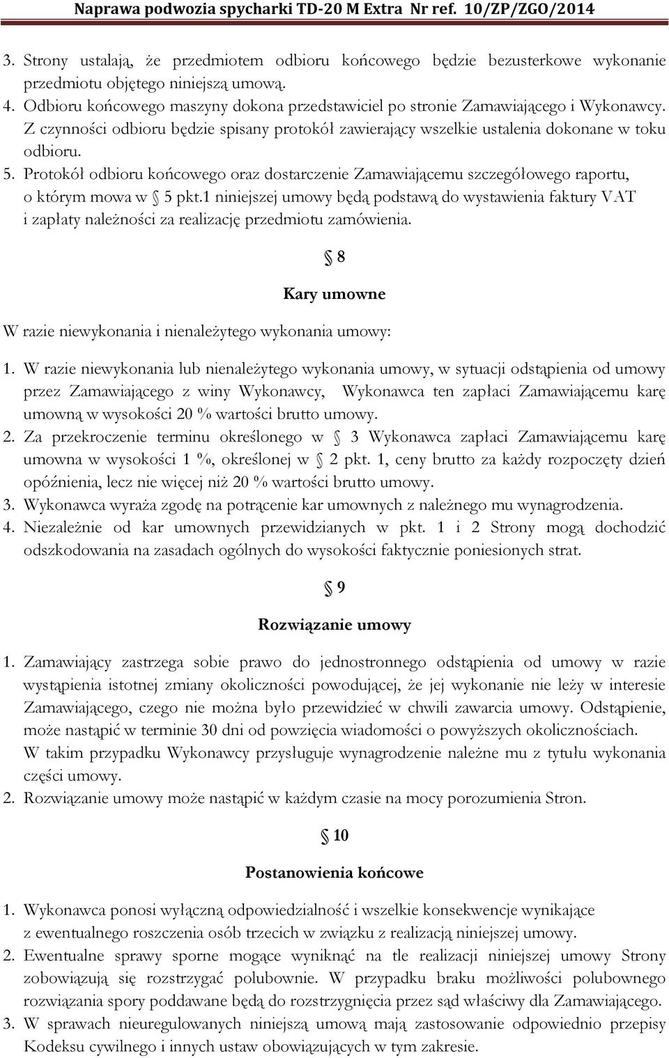 Protokół odbioru końcowego oraz dostarczenie Zamawiającemu szczegółowego raportu, o którym mowa w 5 pkt.