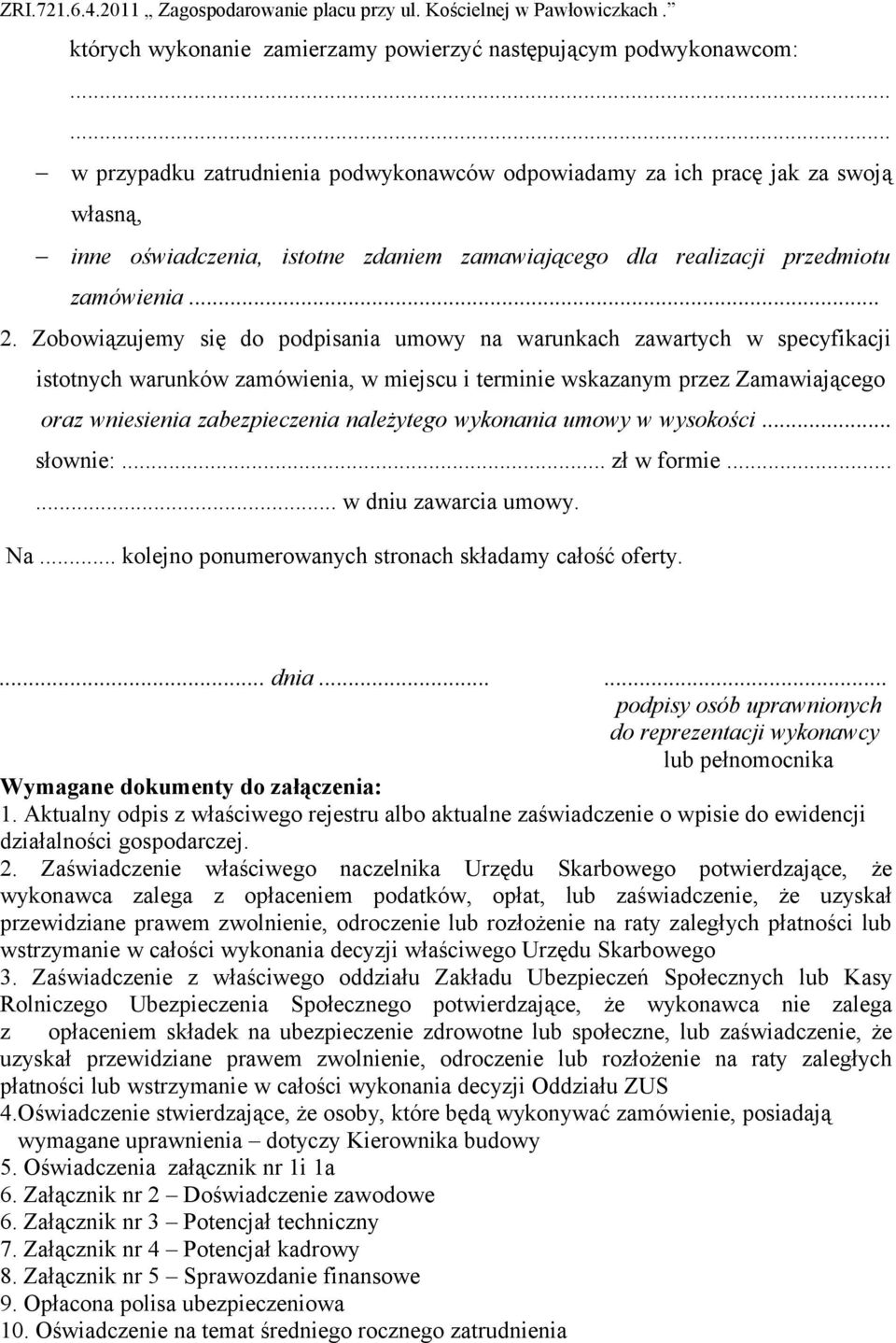 Zobowiązujemy się do podpisania umowy na warunkach zawartych w specyfikacji istotnych warunków zamówienia, w miejscu i terminie wskazanym przez Zamawiającego oraz wniesienia zabezpieczenia należytego