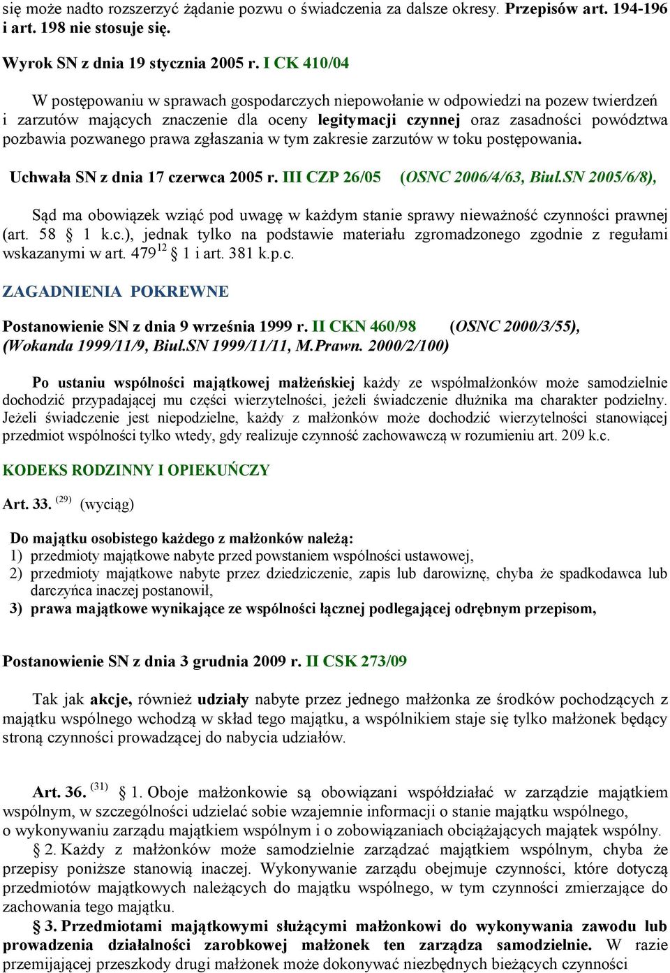 pozwanego prawa zgłaszania w tym zakresie zarzutów w toku postępowania. Uchwała SN z dnia 17 czerwca 2005 r. III CZP 26/05 (OSNC 2006/4/63, Biul.