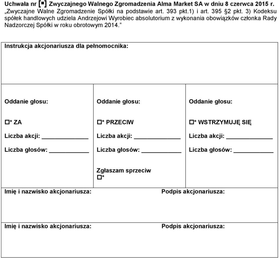 3) Kodeksu spółek handlowych udziela Andrzejowi Wyrobiec