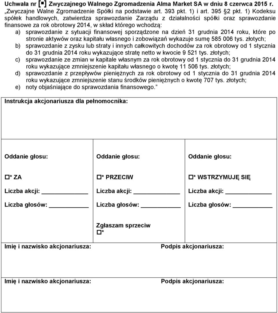 sporządzone na dzień 31 grudnia 2014 roku, które po stronie aktywów oraz kapitału własnego i zobowiązań wykazuje sumę 585 006 tys.