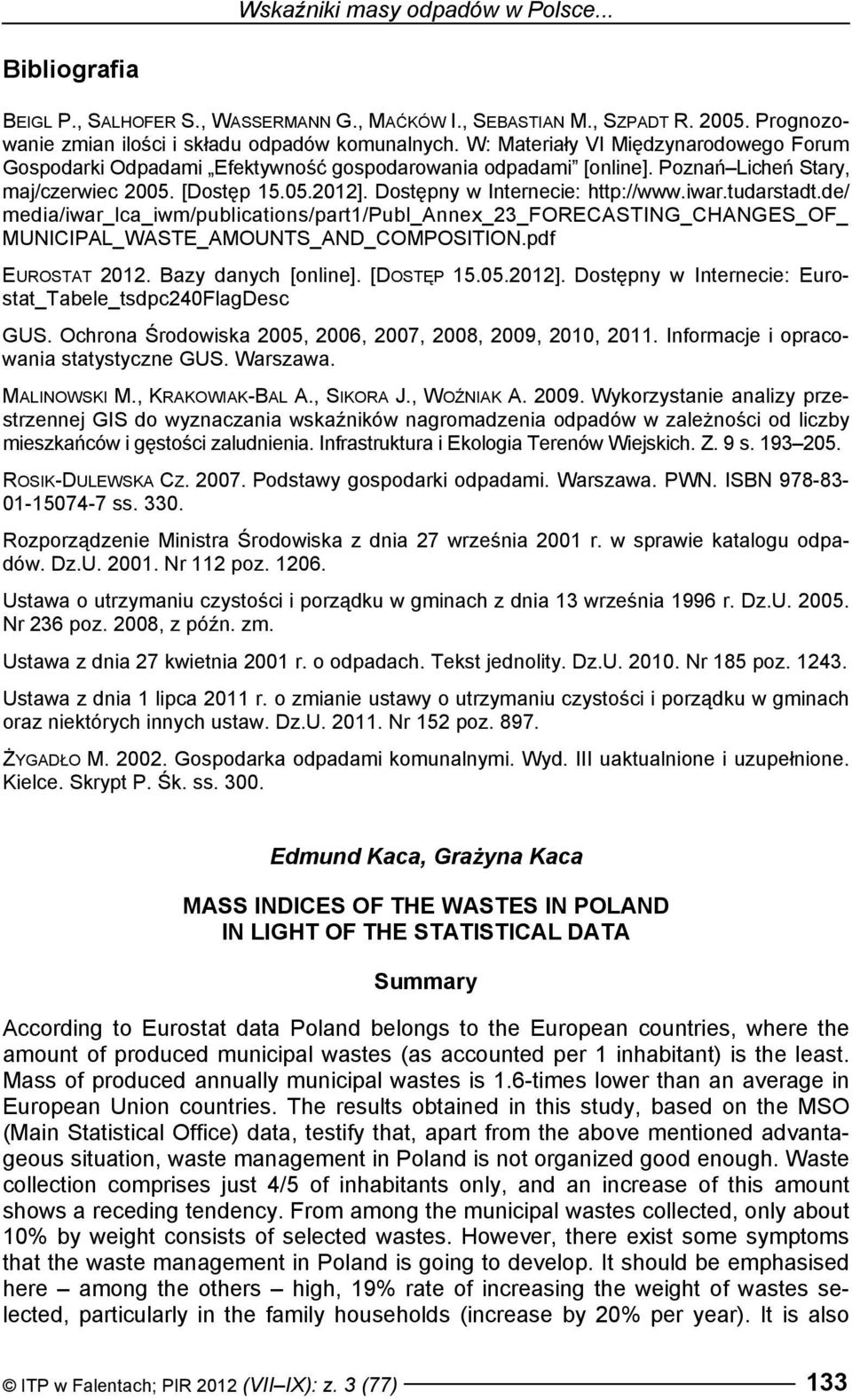 iwar.tudarstadt.de/ media/iwar_lca_iwm/publications/part1/publ_annex_23_forecasting_changes_of_ MUNICIPAL_WASTE_AMOUNTS_AND_COMPOSITION.pdf EUROSTAT 2012. Bazy danych [online]. [DOSTĘP 15.05.2012].