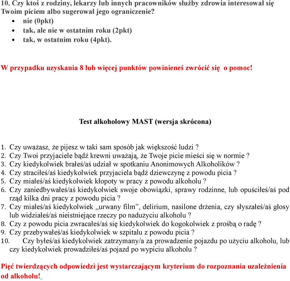 Czy uważasz, że pijesz w taki sam sposób jak większość ludzi? 2. Czy Twoi przyjaciele bądź krewni uważają, że Twoje picie mieści się w normie? 3.