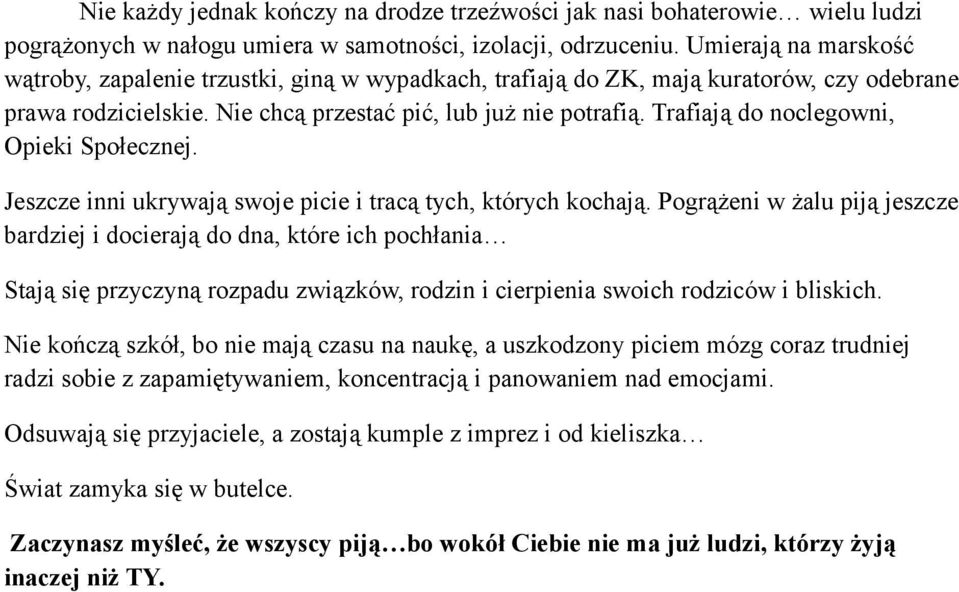 Trafiają do noclegowni, Opieki Społecznej. Jeszcze inni ukrywają swoje picie i tracą tych, których kochają.