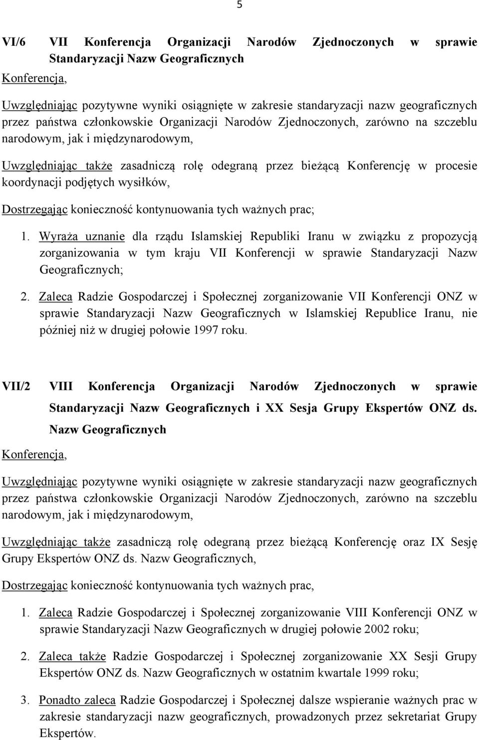 koordynacji podjętych wysiłków, Dostrzegając konieczność kontynuowania tych ważnych prac; 1.